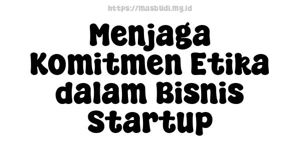 Menjaga Komitmen Etika dalam Bisnis Startup