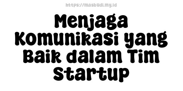 Menjaga Komunikasi yang Baik dalam Tim Startup