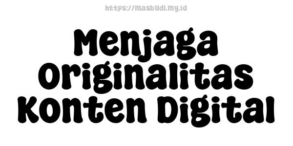 Menjaga Originalitas Konten Digital