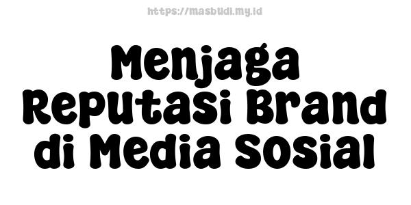 Menjaga Reputasi Brand di Media Sosial