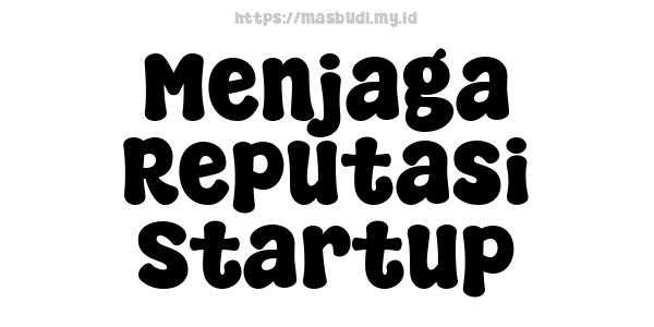 Menjaga Reputasi Startup