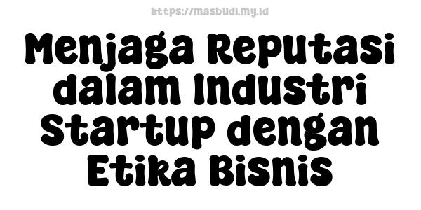 Menjaga Reputasi dalam Industri Startup dengan Etika Bisnis