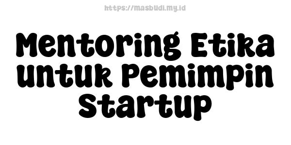 Mentoring Etika untuk Pemimpin Startup