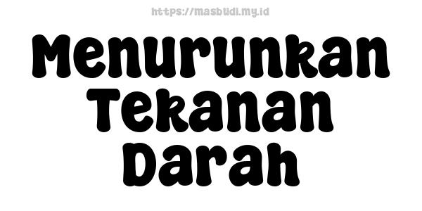 Menurunkan Tekanan Darah