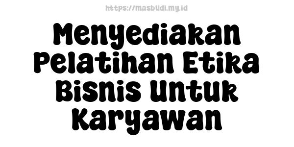 Menyediakan-Pelatihan-Etika-Bisnis-Untuk-Karyawan