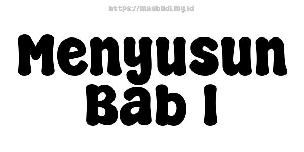 Menyusun Bab 1