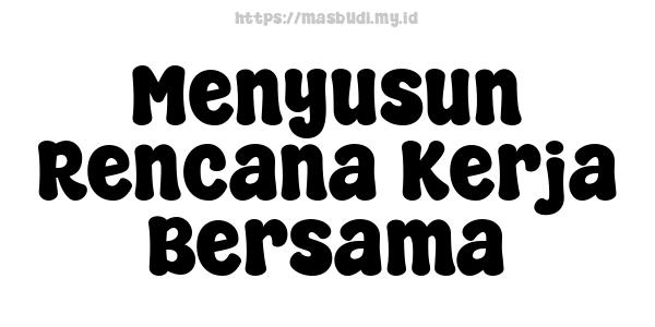 Menyusun Rencana Kerja Bersama