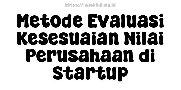 Metode Evaluasi Kesesuaian Nilai Perusahaan di Startup