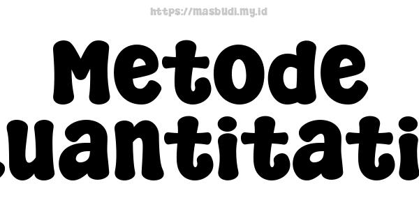 Metode Kuantitatif