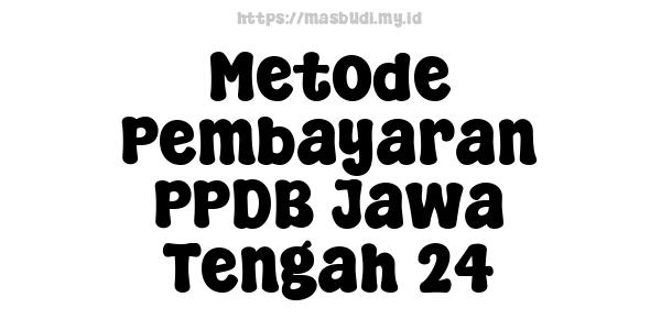 Metode Pembayaran PPDB Jawa Tengah 24