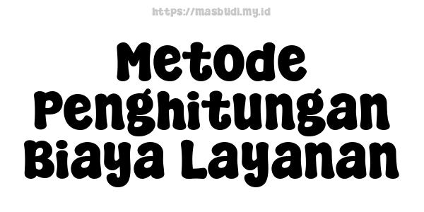 Metode Penghitungan Biaya Layanan