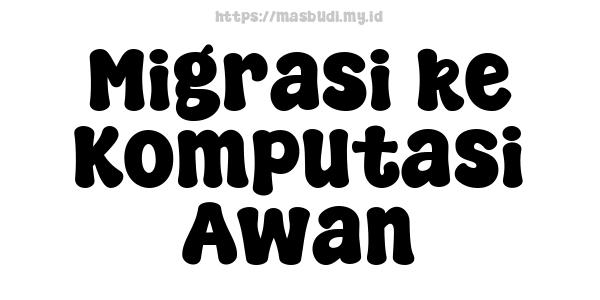 Migrasi ke Komputasi Awan