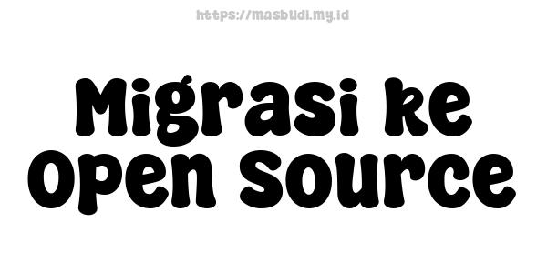 Migrasi ke Open Source