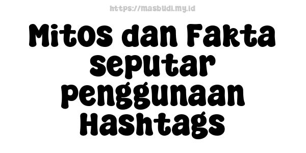 Mitos dan Fakta seputar penggunaan Hashtags