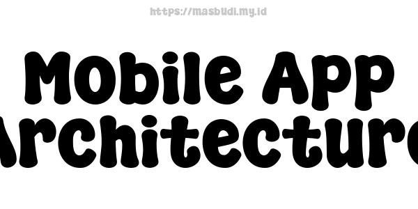 Mobile App Architecture