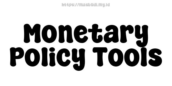 Monetary Policy Tools