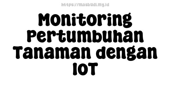 Monitoring Pertumbuhan Tanaman dengan IoT