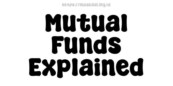 Mutual Funds Explained