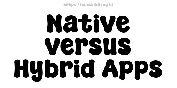 Native versus Hybrid Apps