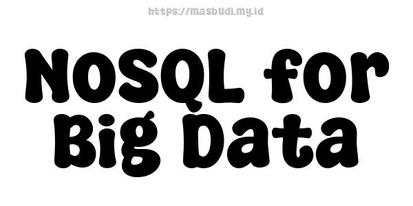 NoSQL for Big Data