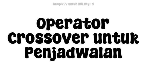 Operator Crossover untuk Penjadwalan