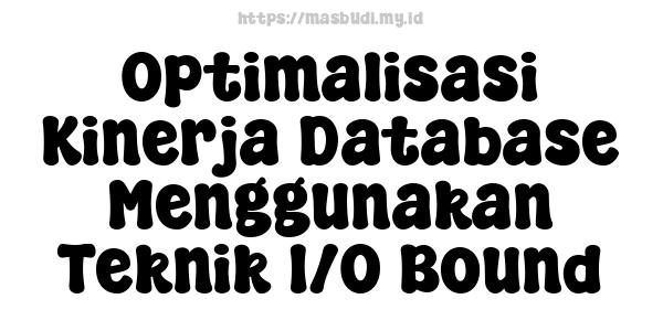 Optimalisasi Kinerja Database Menggunakan Teknik I/O Bound