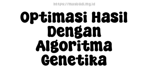 Optimasi Hasil Dengan Algoritma Genetika