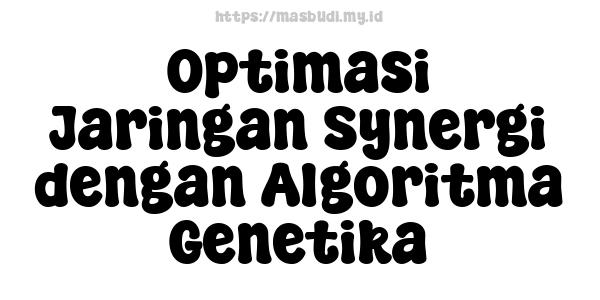 Optimasi Jaringan Synergi dengan Algoritma Genetika