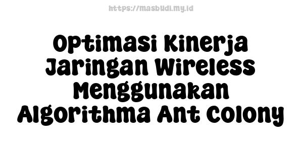 Optimasi Kinerja Jaringan Wireless Menggunakan Algorithma Ant Colony