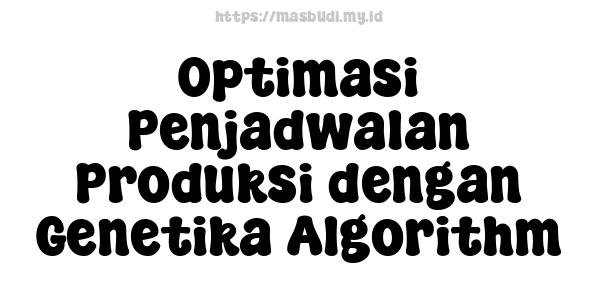 Optimasi Penjadwalan Produksi dengan Genetika Algorithm