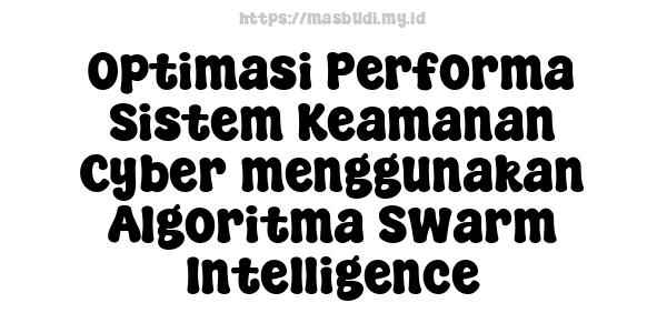 Optimasi Performa Sistem Keamanan Cyber menggunakan Algoritma Swarm Intelligence