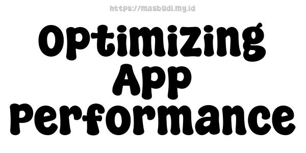 Optimizing App Performance