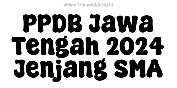 PPDB Jawa Tengah 2024 Jenjang SMA