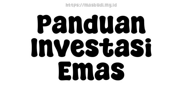 Panduan Investasi Emas