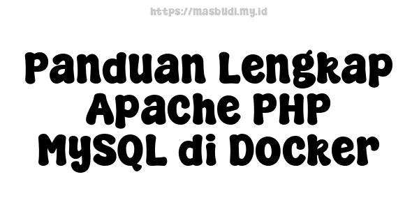 Panduan Lengkap Apache PHP MySQL di Docker