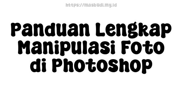 Panduan Lengkap Manipulasi Foto di Photoshop