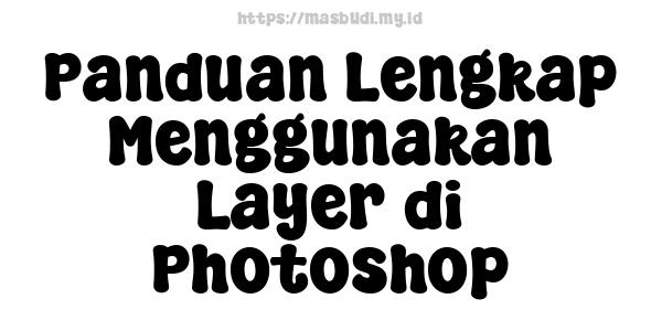 Panduan Lengkap Menggunakan Layer di Photoshop