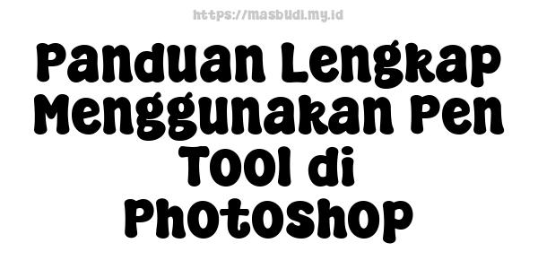 Panduan Lengkap Menggunakan Pen Tool di Photoshop