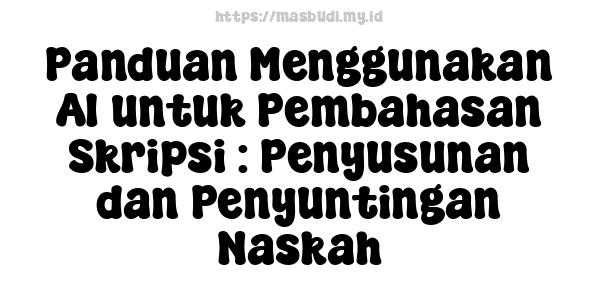 Panduan Menggunakan AI untuk Pembahasan Skripsi : Penyusunan dan Penyuntingan Naskah