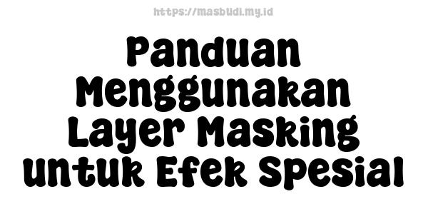 Panduan Menggunakan Layer Masking untuk Efek Spesial