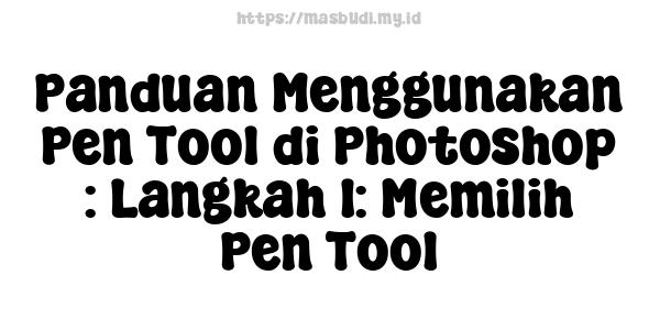 Panduan Menggunakan Pen Tool di Photoshop : Langkah 1: Memilih Pen Tool