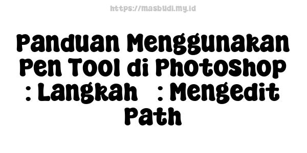 Panduan Menggunakan Pen Tool di Photoshop : Langkah 3: Mengedit Path