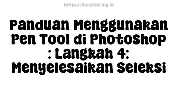 Panduan Menggunakan Pen Tool di Photoshop : Langkah 4: Menyelesaikan Seleksi