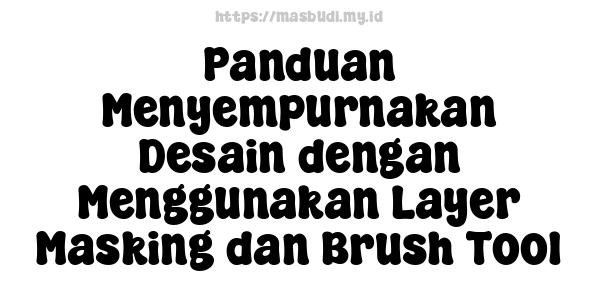 Panduan Menyempurnakan Desain dengan Menggunakan Layer Masking dan Brush Tool