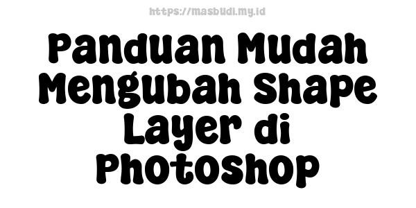 Panduan Mudah Mengubah Shape Layer di Photoshop