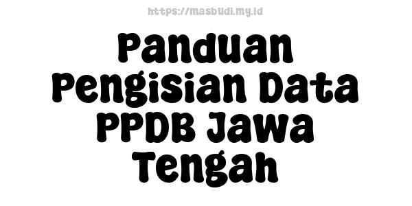 Panduan Pengisian Data PPDB Jawa Tengah