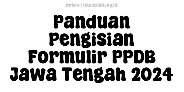 Panduan Pengisian Formulir PPDB Jawa Tengah 2024