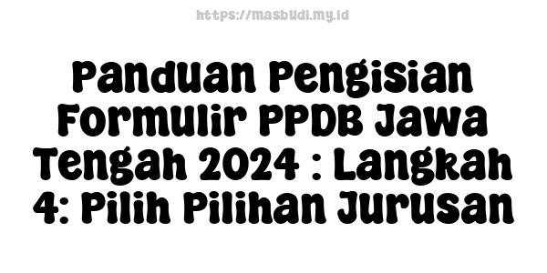 Panduan Pengisian Formulir PPDB Jawa Tengah 2024 : Langkah 4: Pilih Pilihan Jurusan