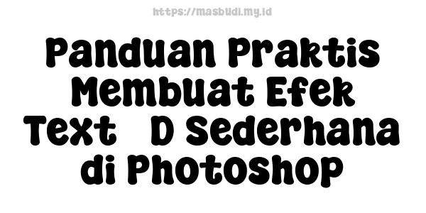 Panduan Praktis Membuat Efek Text 3D Sederhana di Photoshop