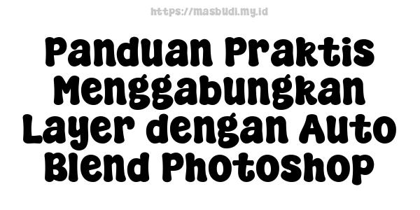 Panduan Praktis Menggabungkan Layer dengan Auto Blend Photoshop